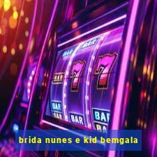 brida nunes e kid bemgala